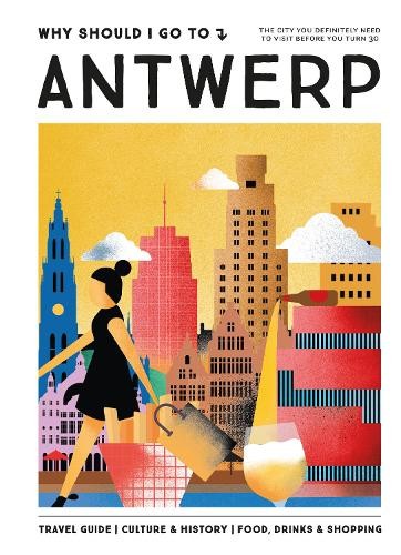 Why Should I Go to Antwerp : the City You Definitely Need to Visit Before You Turn 30