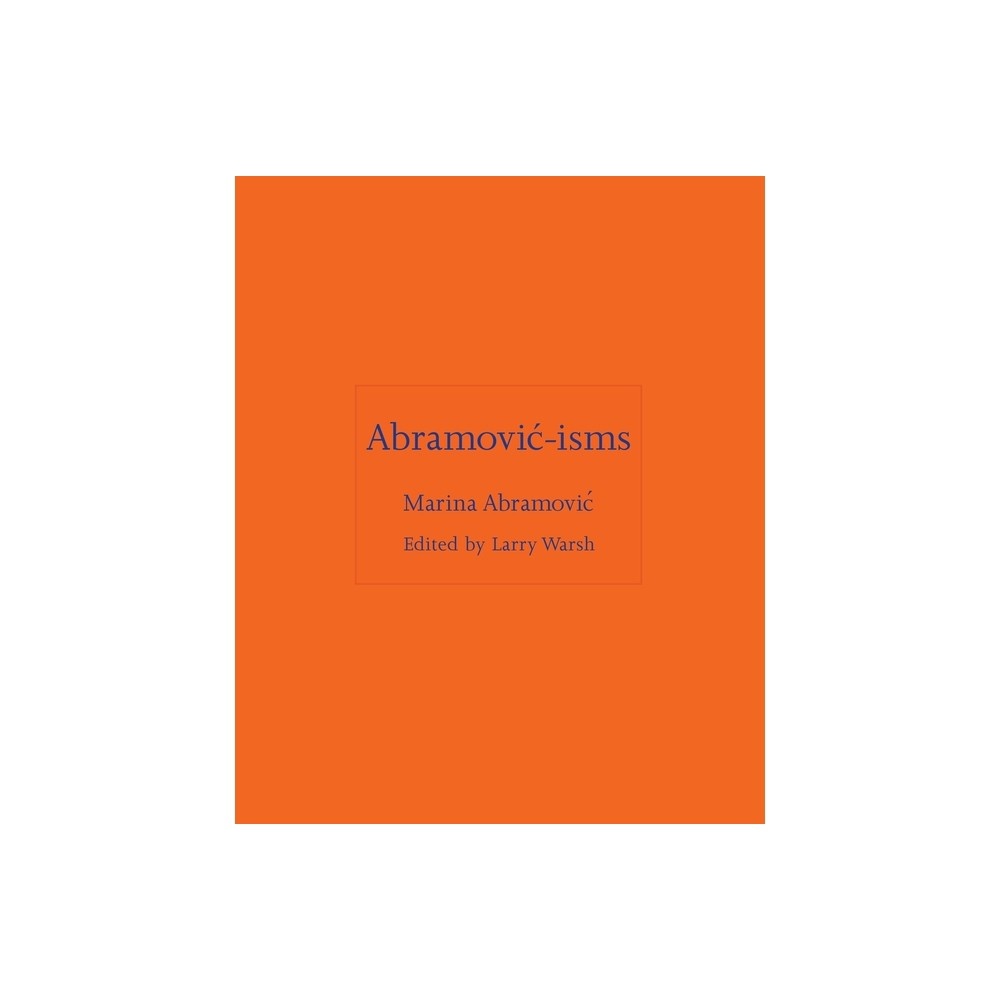 Abramovic-Isms - by Marina Abramovic