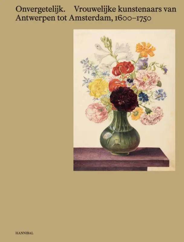 Onvergetelijk. Vrouwelijke kunstenaars van Antwerpen tot Amsterdam, 1600-1750