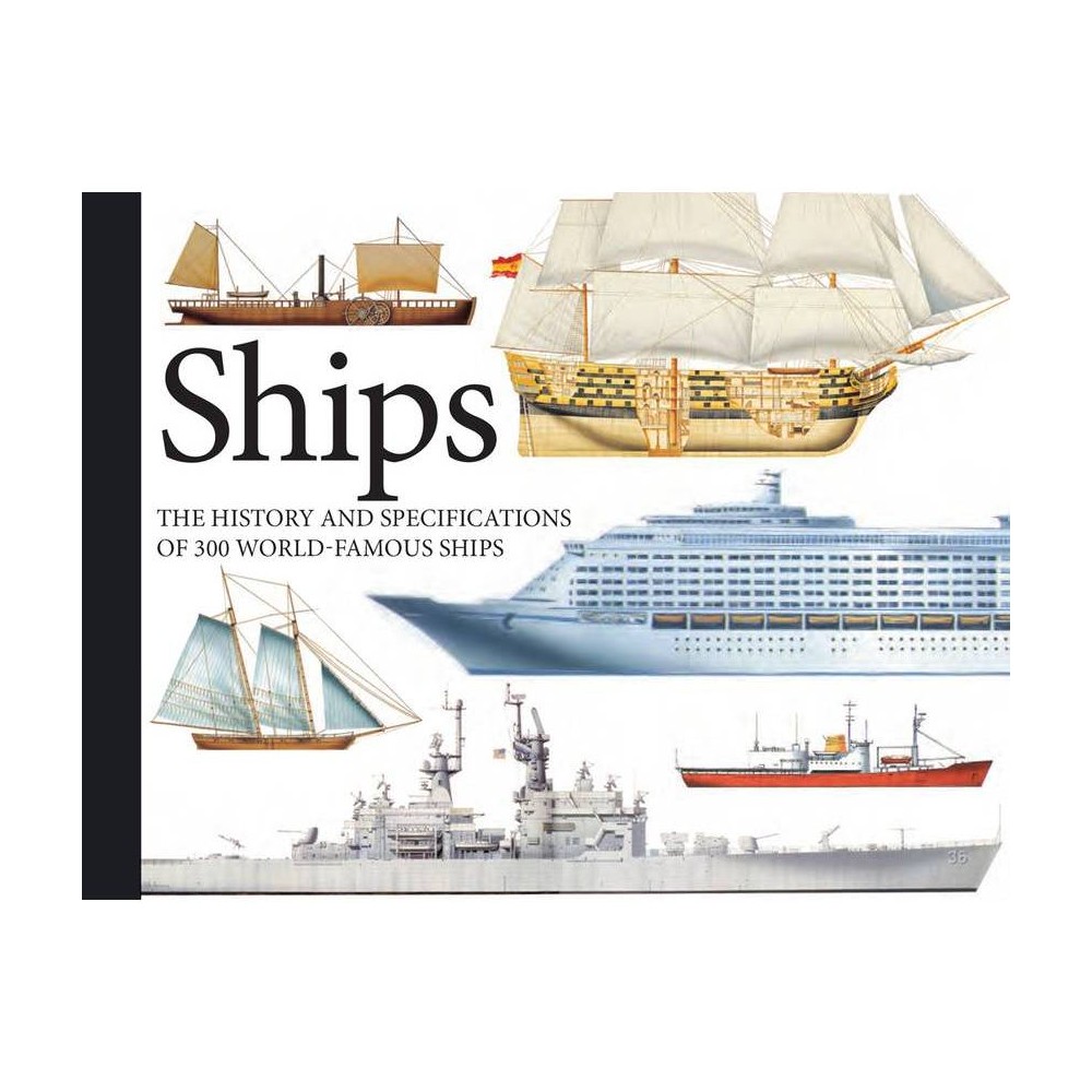 Ships: the History and Specifications of 300 World-Famous Ships