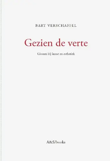 Gezien de verte. Glossen bij kunst en esthetiek